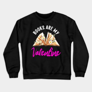 Books Are My Valentine Valentines Day Librarian Book Crewneck Sweatshirt